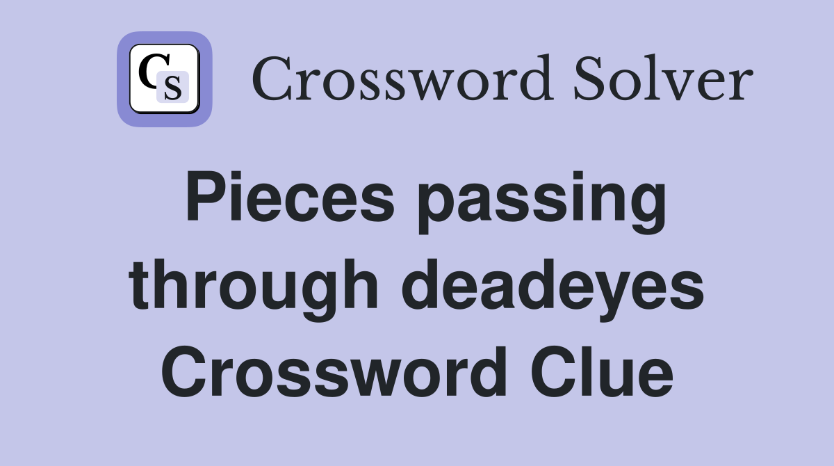 Pieces passing through deadeyes Crossword Clue