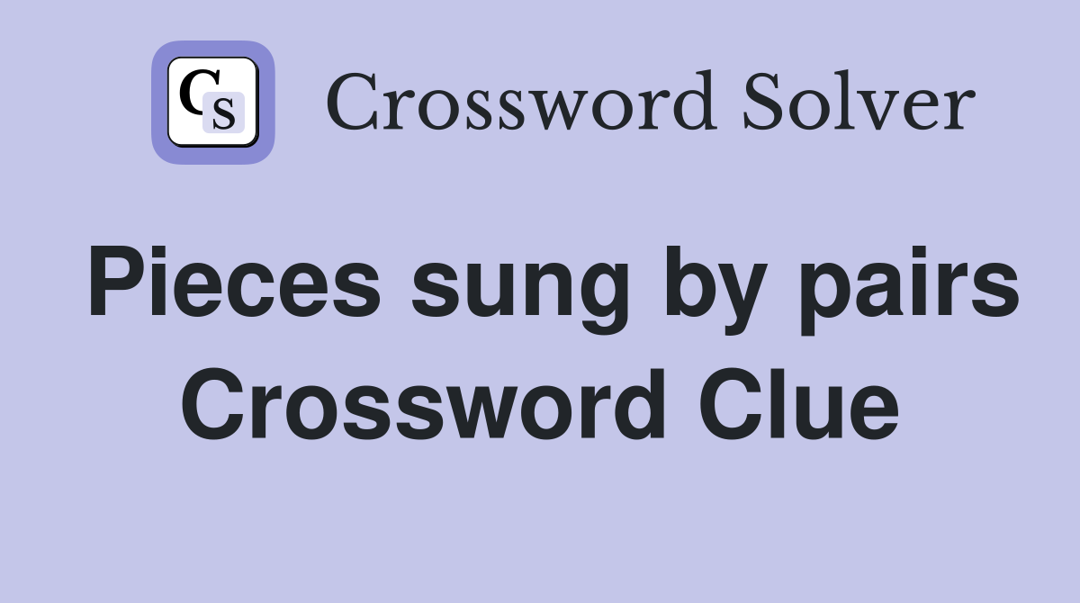 Pieces sung by pairs Crossword Clue