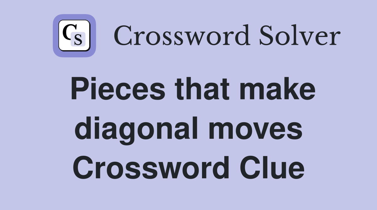 Pieces that make diagonal moves Crossword Clue