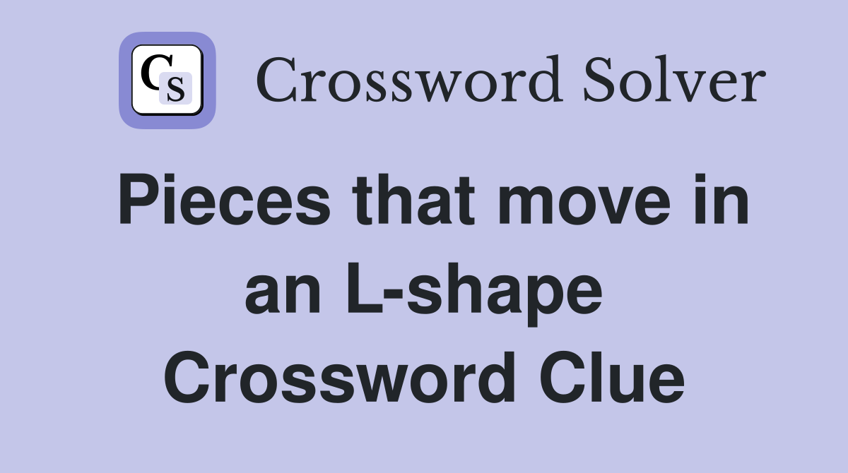 Pieces that move in an L-shape Crossword Clue