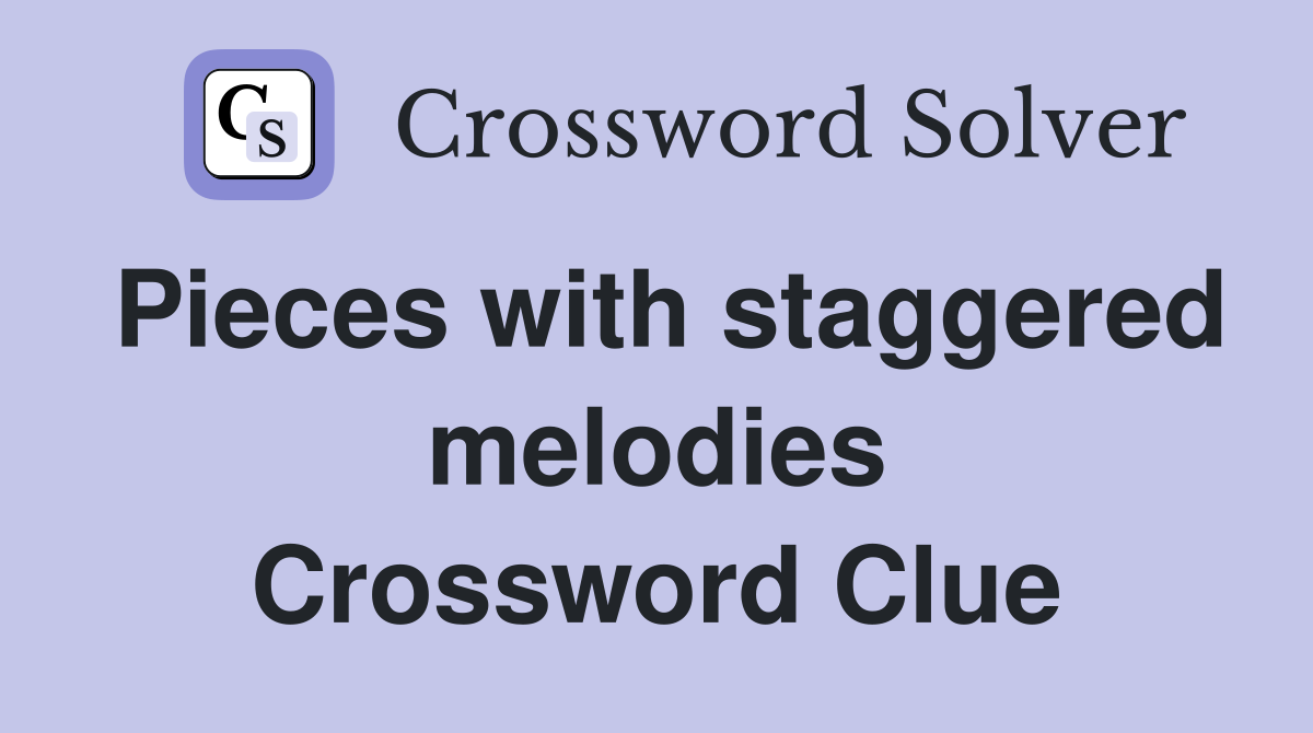 Pieces with staggered melodies Crossword Clue