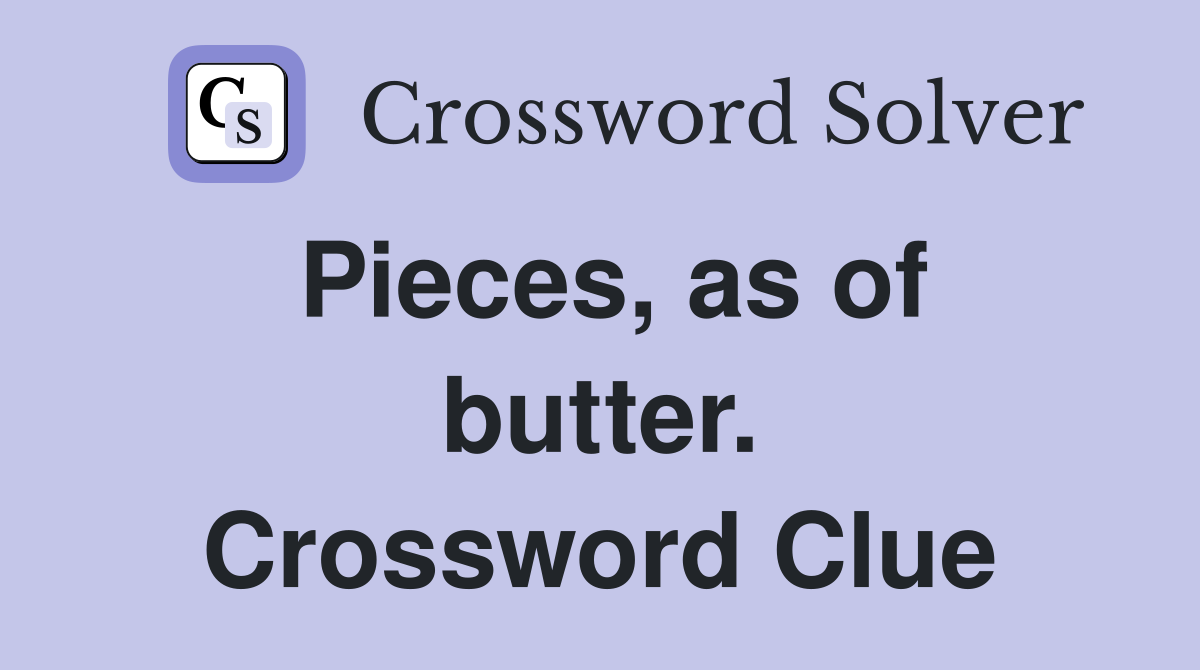 Pieces, as of butter. Crossword Clue