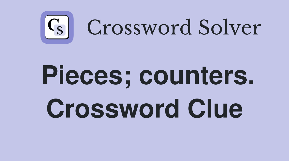 Pieces; counters. Crossword Clue