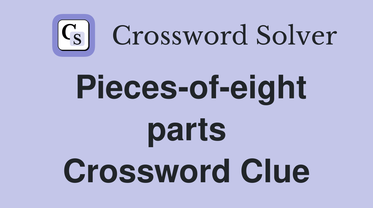 Pieces-of-eight parts Crossword Clue