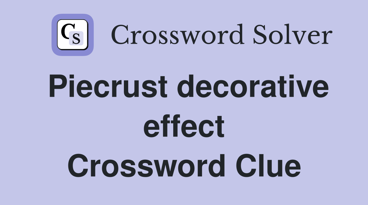 Piecrust decorative effect Crossword Clue