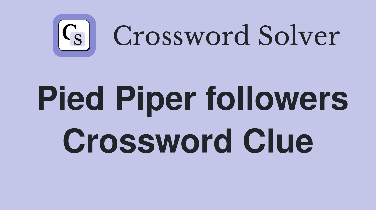 Pied Piper followers Crossword Clue