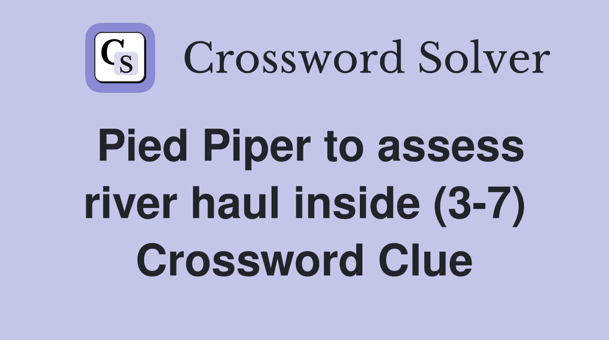 Pied Piper to assess river haul inside (3-7) Crossword Clue