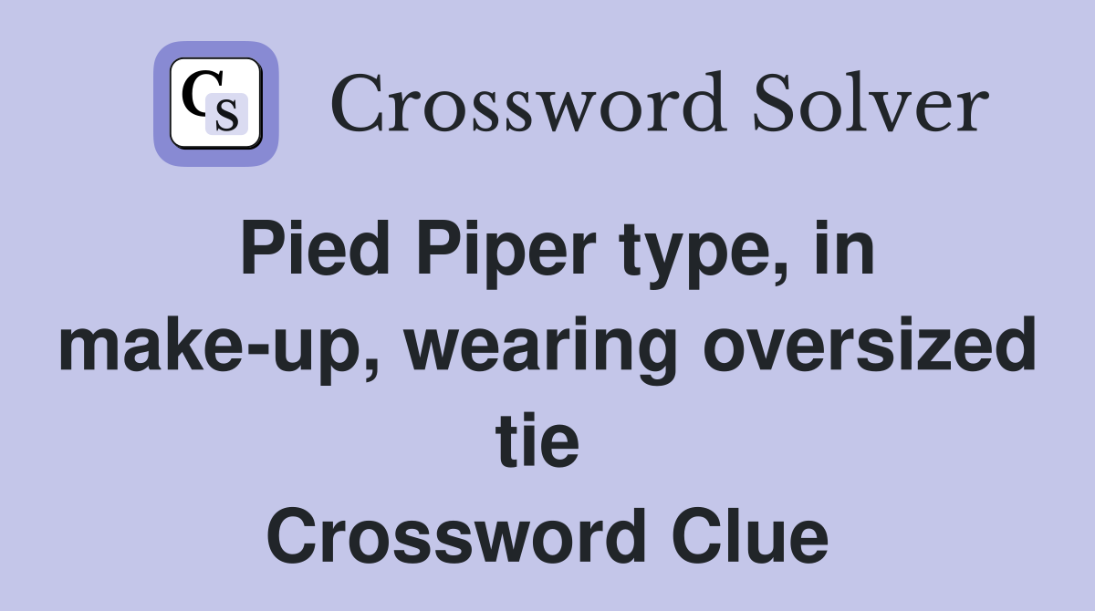 Pied Piper type, in make-up, wearing oversized tie  Crossword Clue