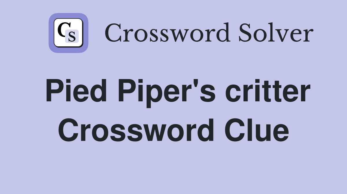 Pied Piper's critter Crossword Clue