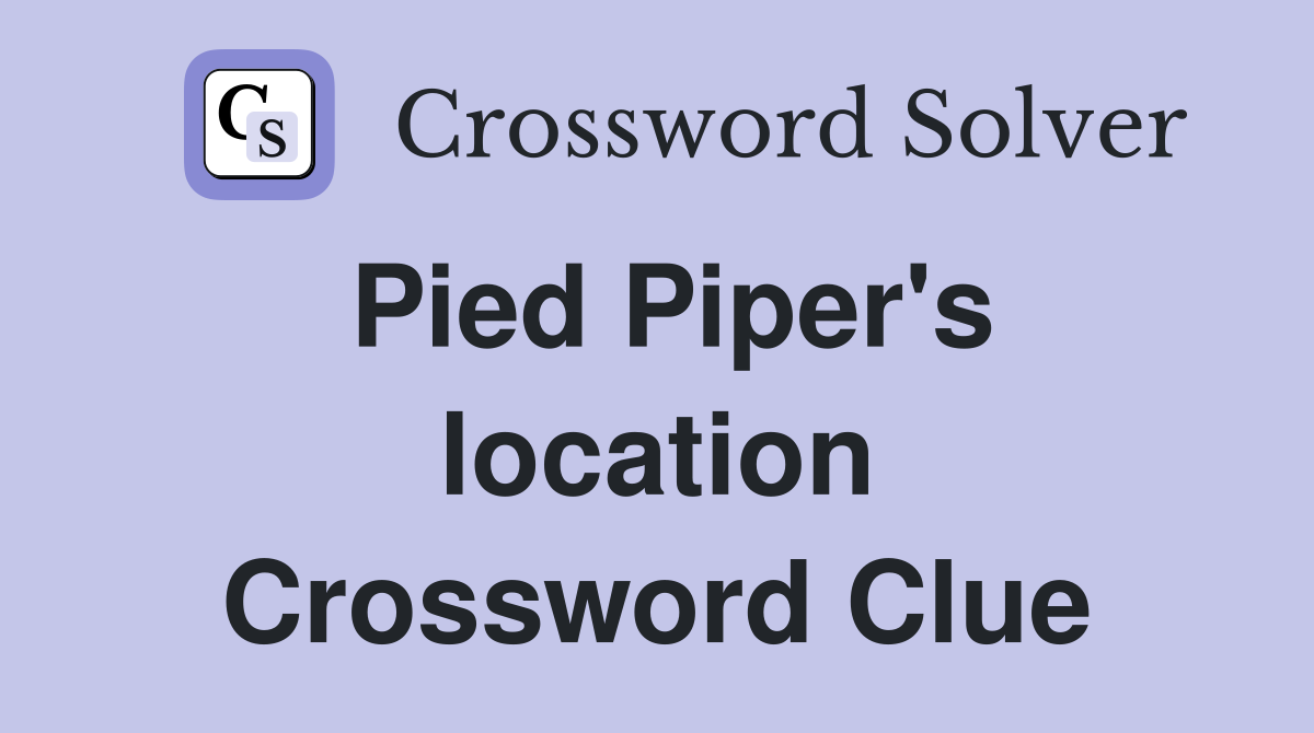 Pied Piper's location Crossword Clue