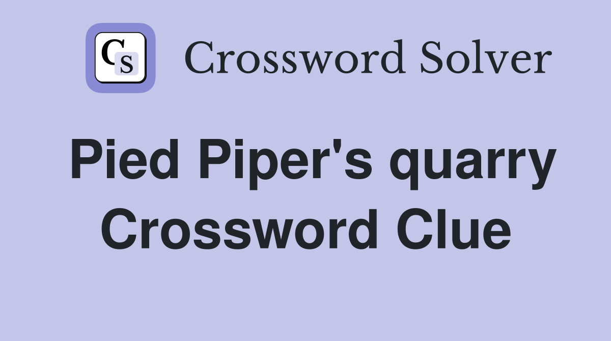 Pied Piper's quarry Crossword Clue