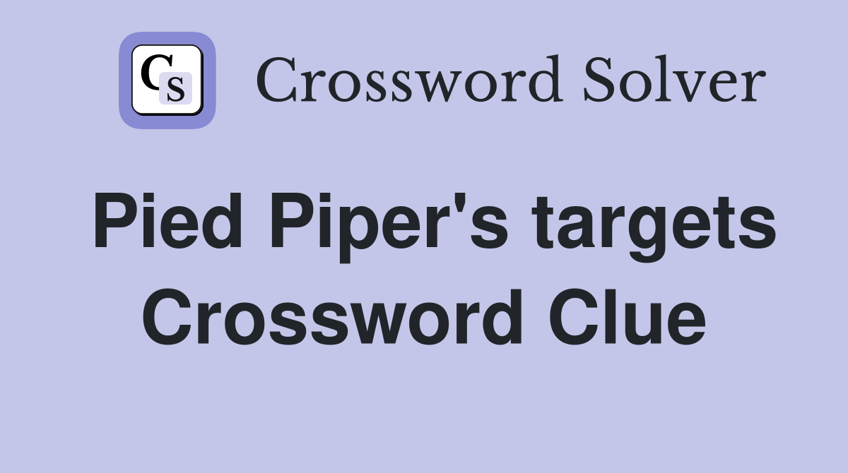 Pied Piper's targets Crossword Clue