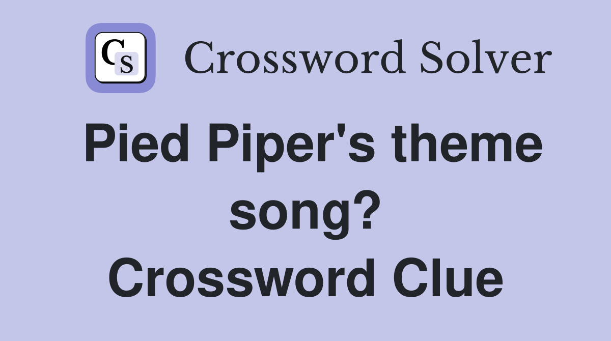 Pied Piper's theme song? Crossword Clue