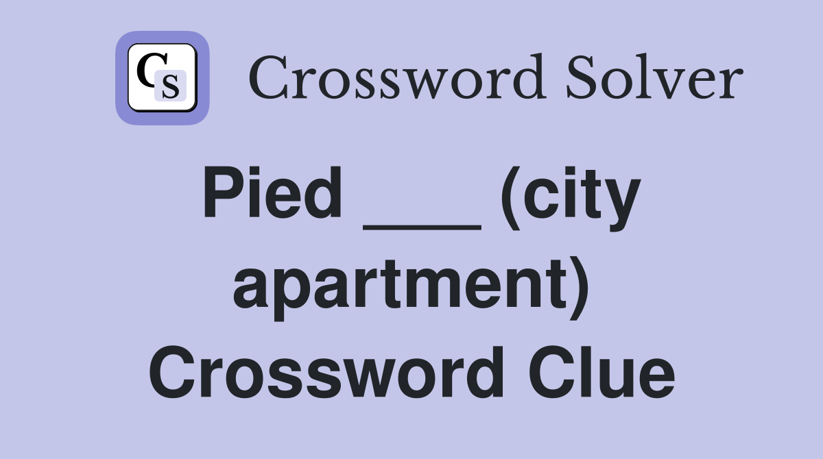 Pied ___ (city apartment) Crossword Clue