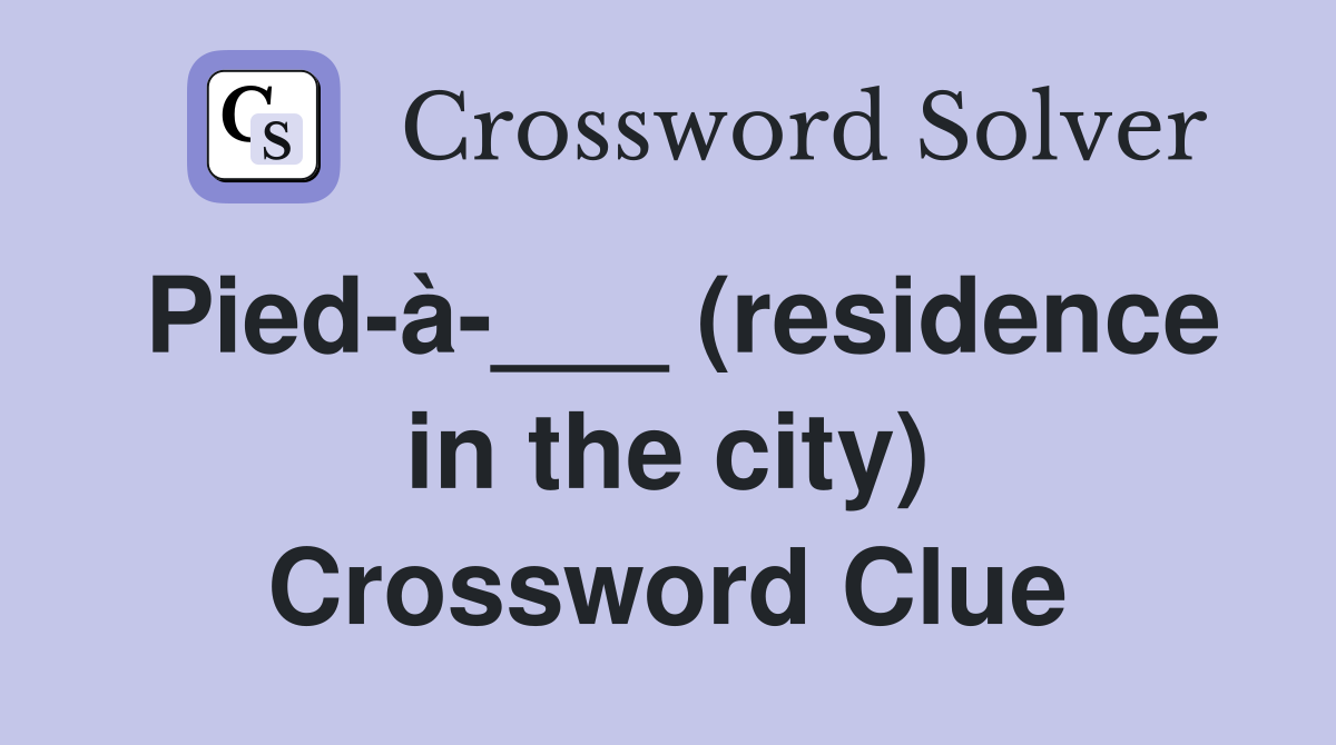 Pied-à-___ (residence in the city) Crossword Clue
