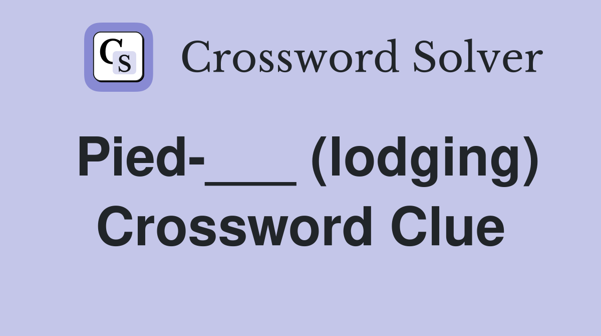 Pied-___ (lodging) Crossword Clue
