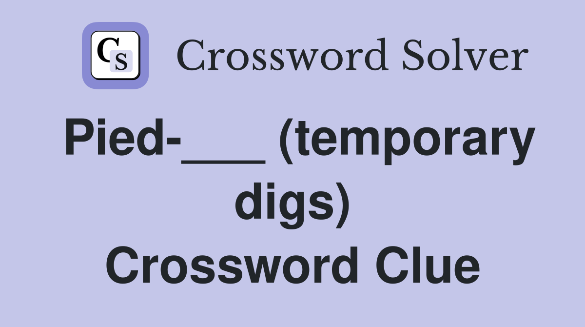 Pied-___ (temporary digs) Crossword Clue