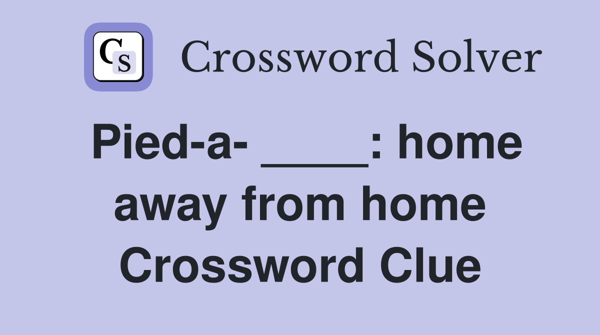 Pied-a- ____: home away from home Crossword Clue
