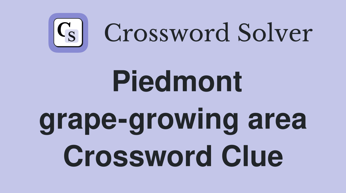 Piedmont grape-growing area Crossword Clue