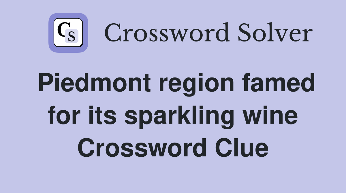 Piedmont region famed for its sparkling wine Crossword Clue