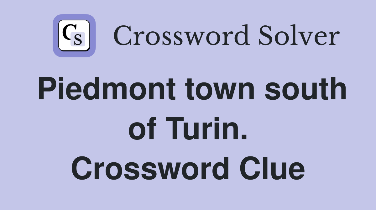 Piedmont town south of Turin. Crossword Clue