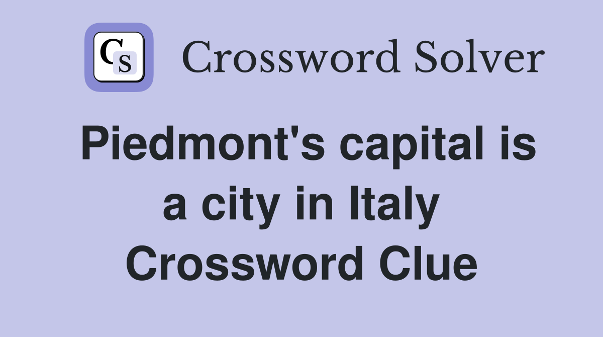 Piedmont's capital is a city in Italy Crossword Clue