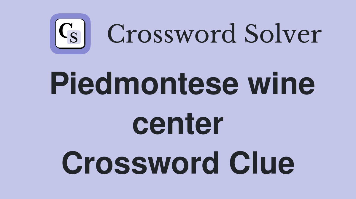 Piedmontese wine center Crossword Clue