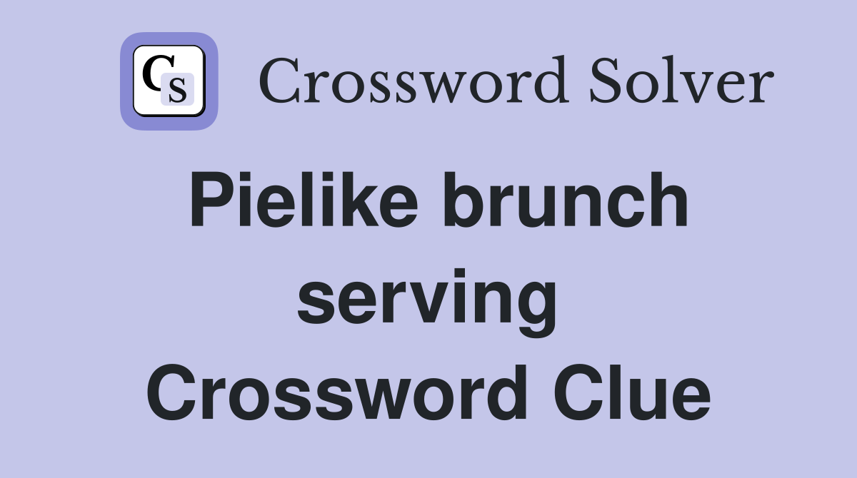 Pielike brunch serving Crossword Clue