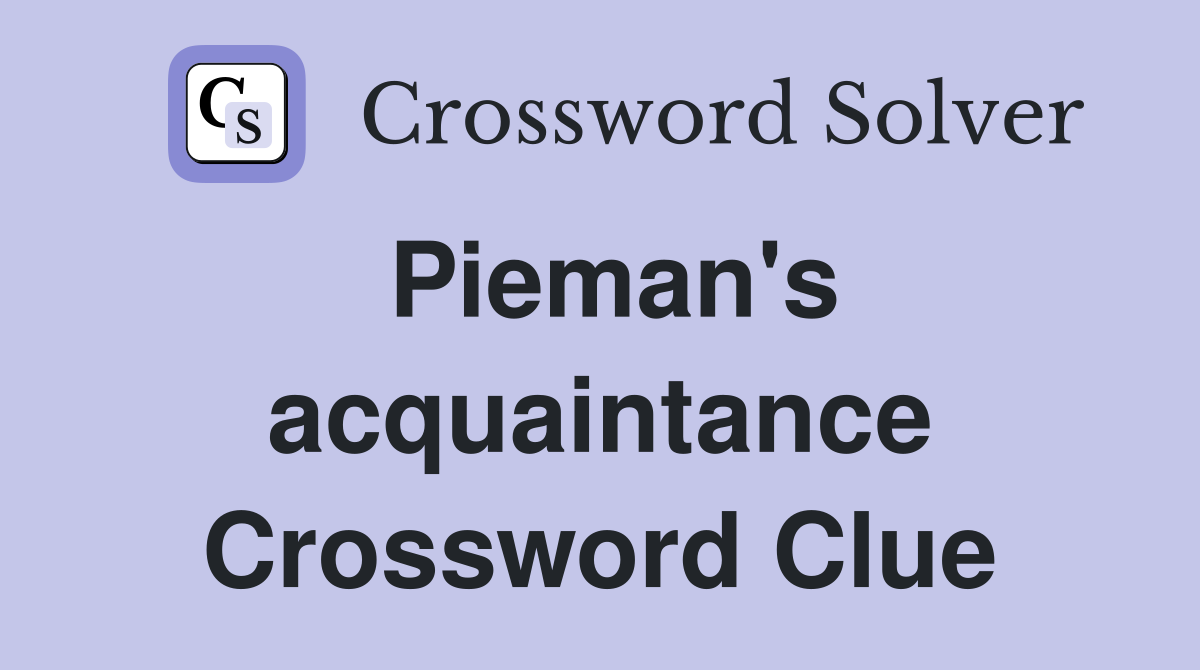 Pieman's acquaintance Crossword Clue
