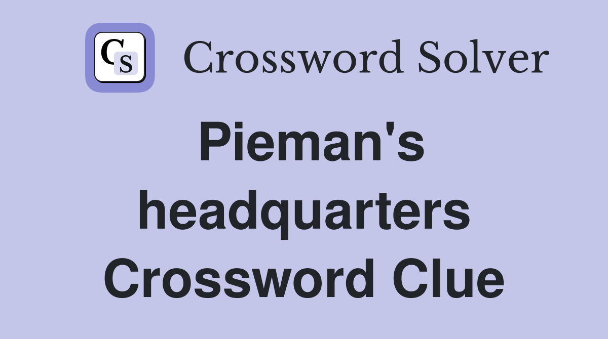 Pieman's headquarters Crossword Clue