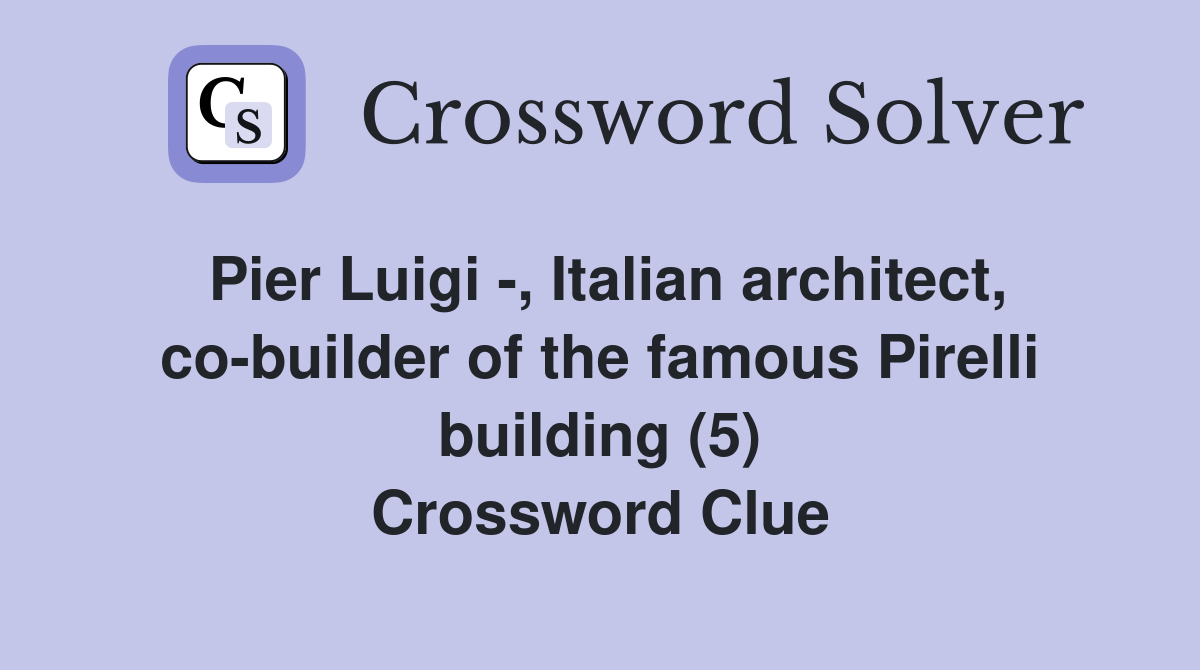 Pier Luigi -, Italian architect, co-builder of the famous Pirelli building (5) Crossword Clue