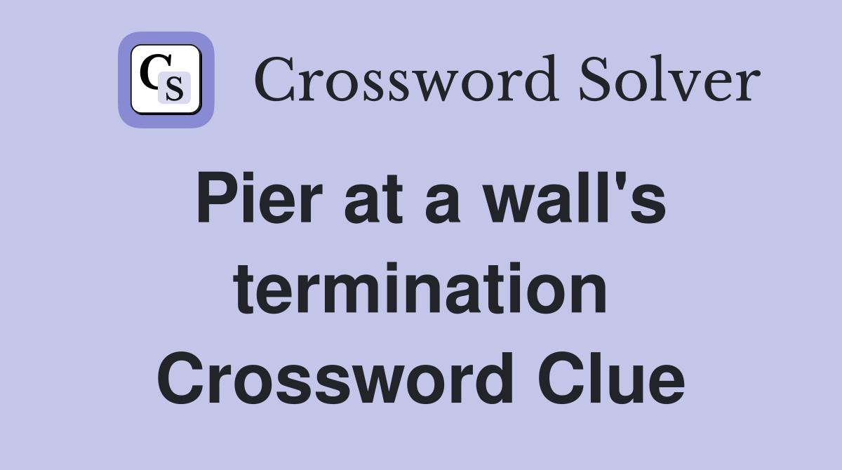 Pier at a wall's termination Crossword Clue