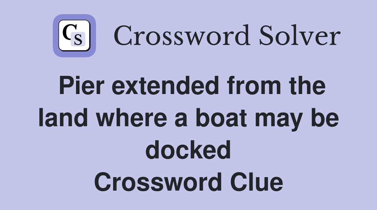 Pier extended from the land where a boat may be docked Crossword Clue