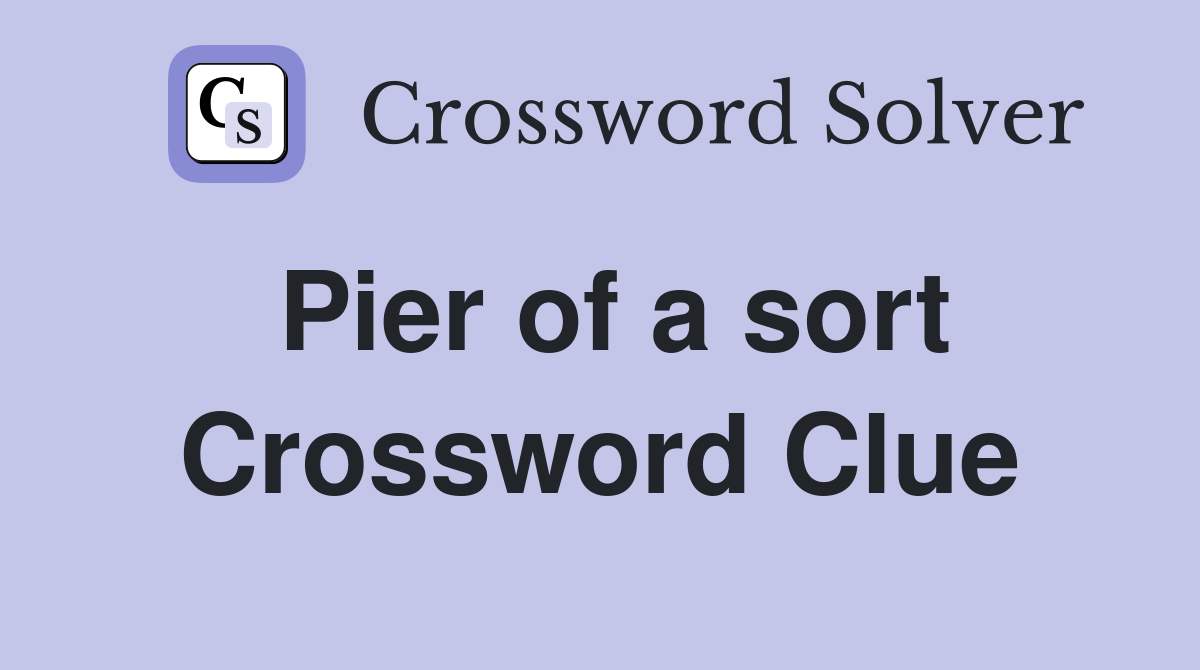 Pier of a sort Crossword Clue
