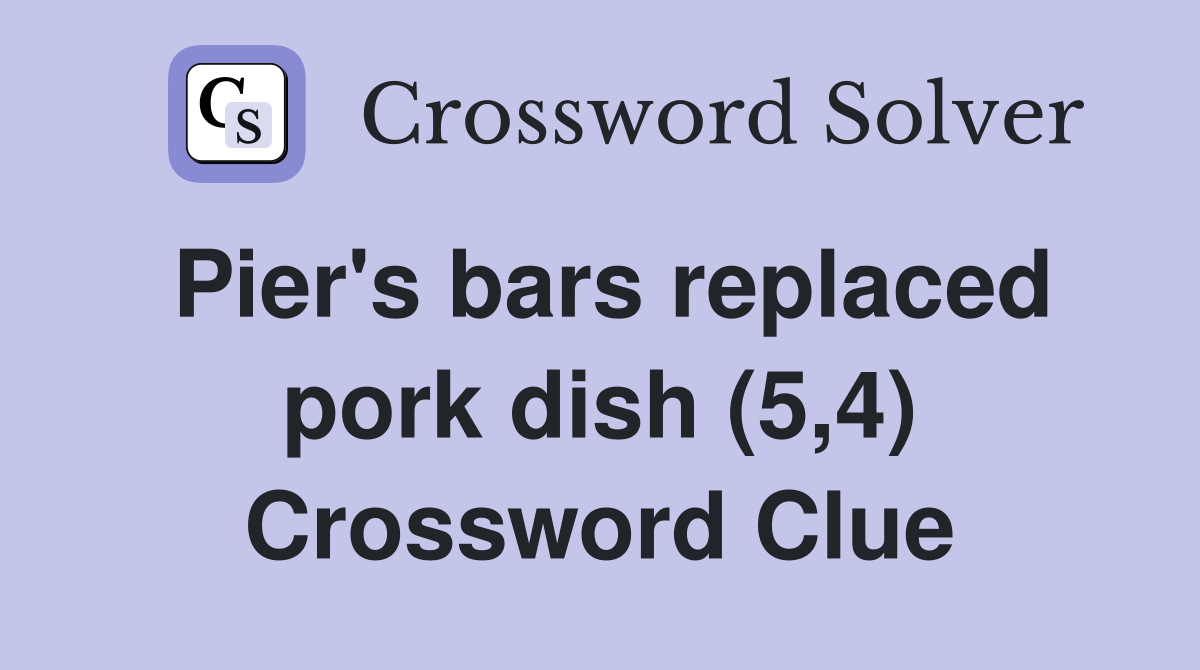 Pier's bars replaced pork dish (5,4) Crossword Clue