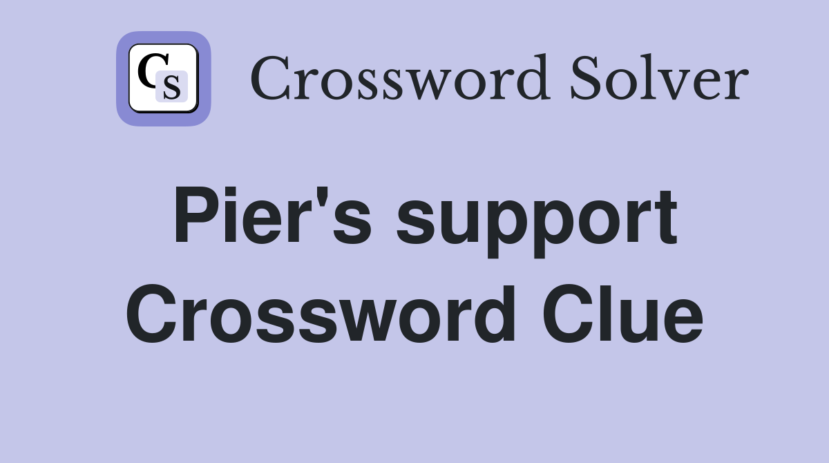 Pier's support Crossword Clue