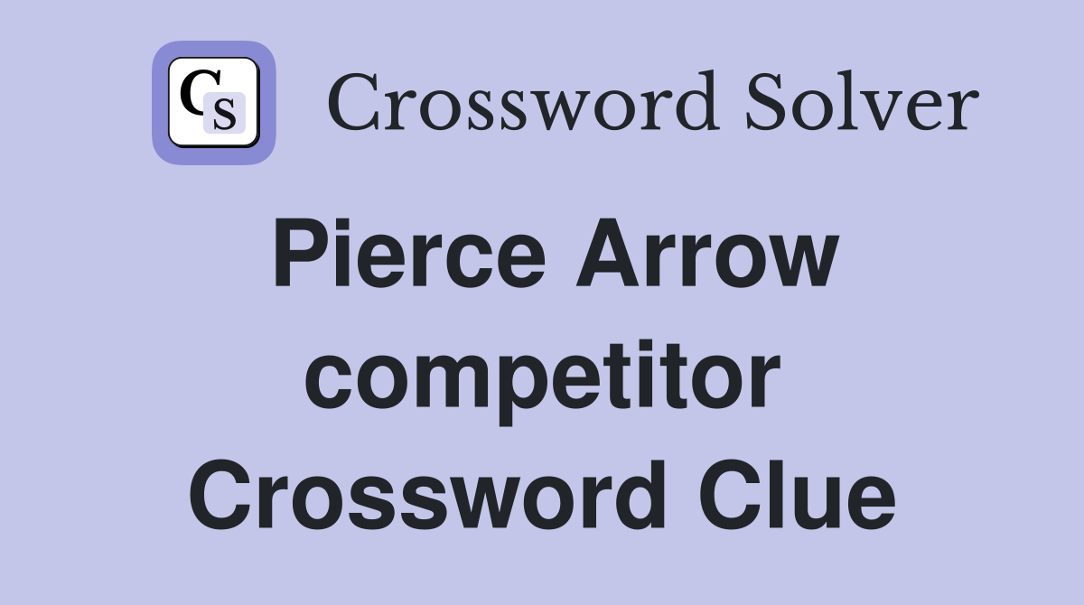 Pierce Arrow competitor Crossword Clue
