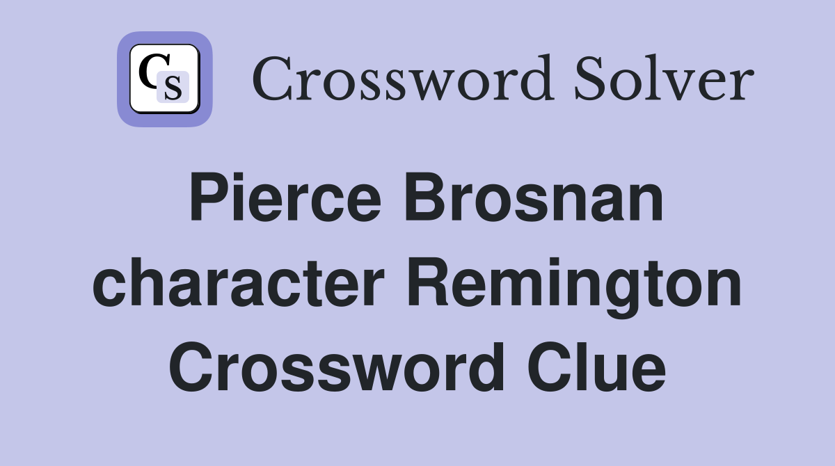 Pierce Brosnan character Remington Crossword Clue