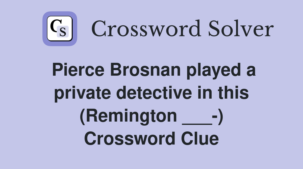 Pierce Brosnan played a private detective in this (Remington ___-) Crossword Clue