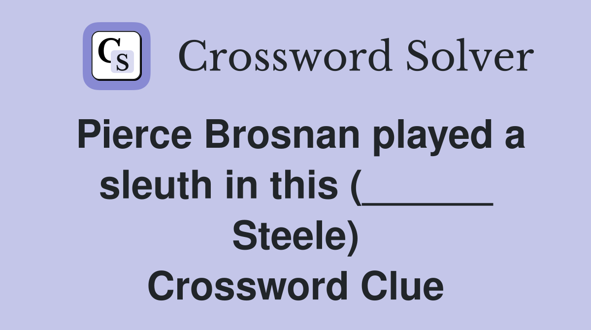 Pierce Brosnan played a sleuth in this (______ Steele) Crossword Clue