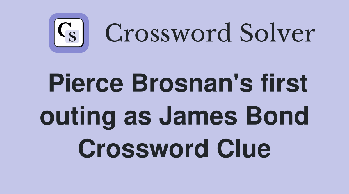Pierce Brosnan's first outing as James Bond Crossword Clue