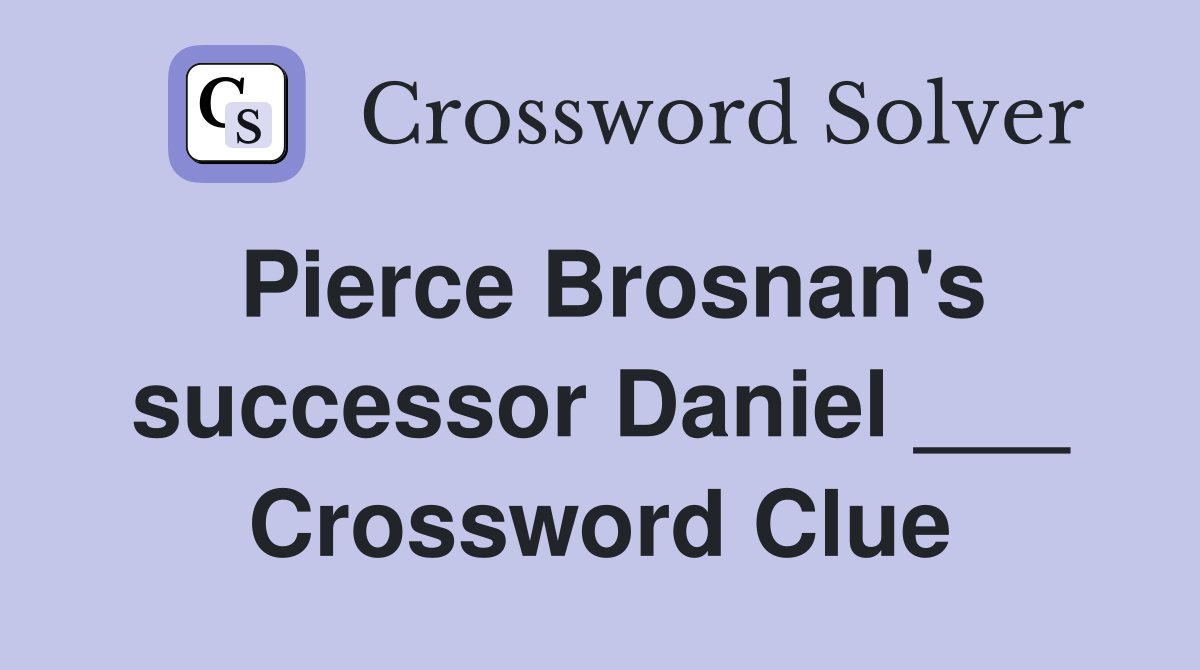Pierce Brosnan's successor Daniel ___ Crossword Clue