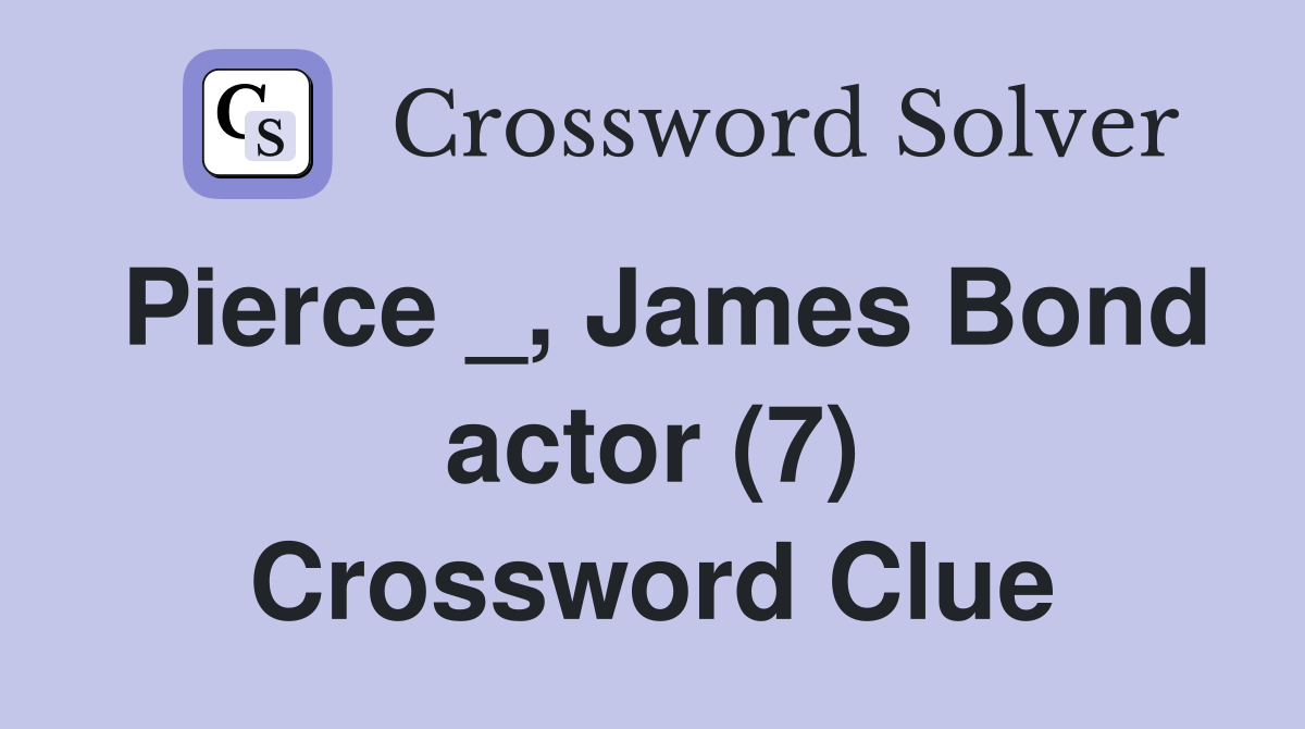 Pierce _, James Bond actor (7) Crossword Clue