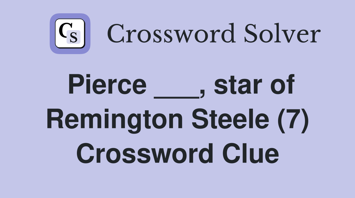 Pierce ___, star of Remington Steele (7) Crossword Clue