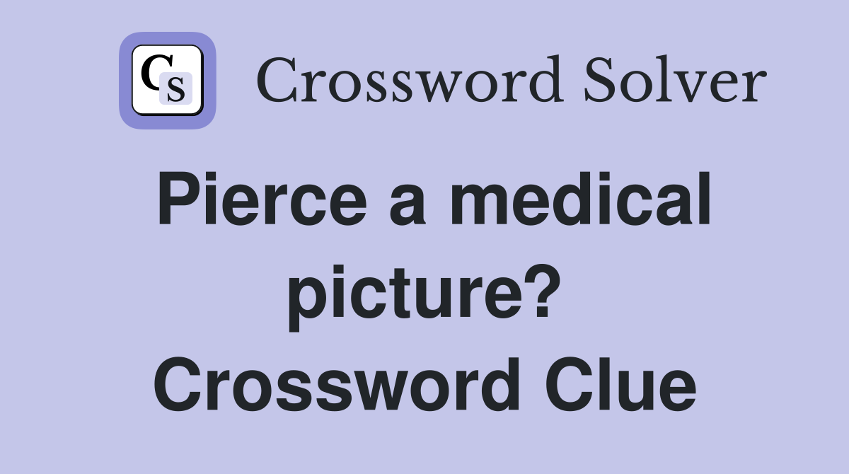 Pierce a medical picture? Crossword Clue