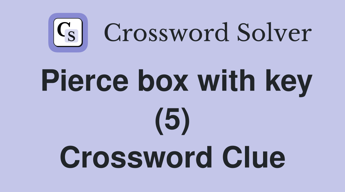 Pierce box with key (5) Crossword Clue