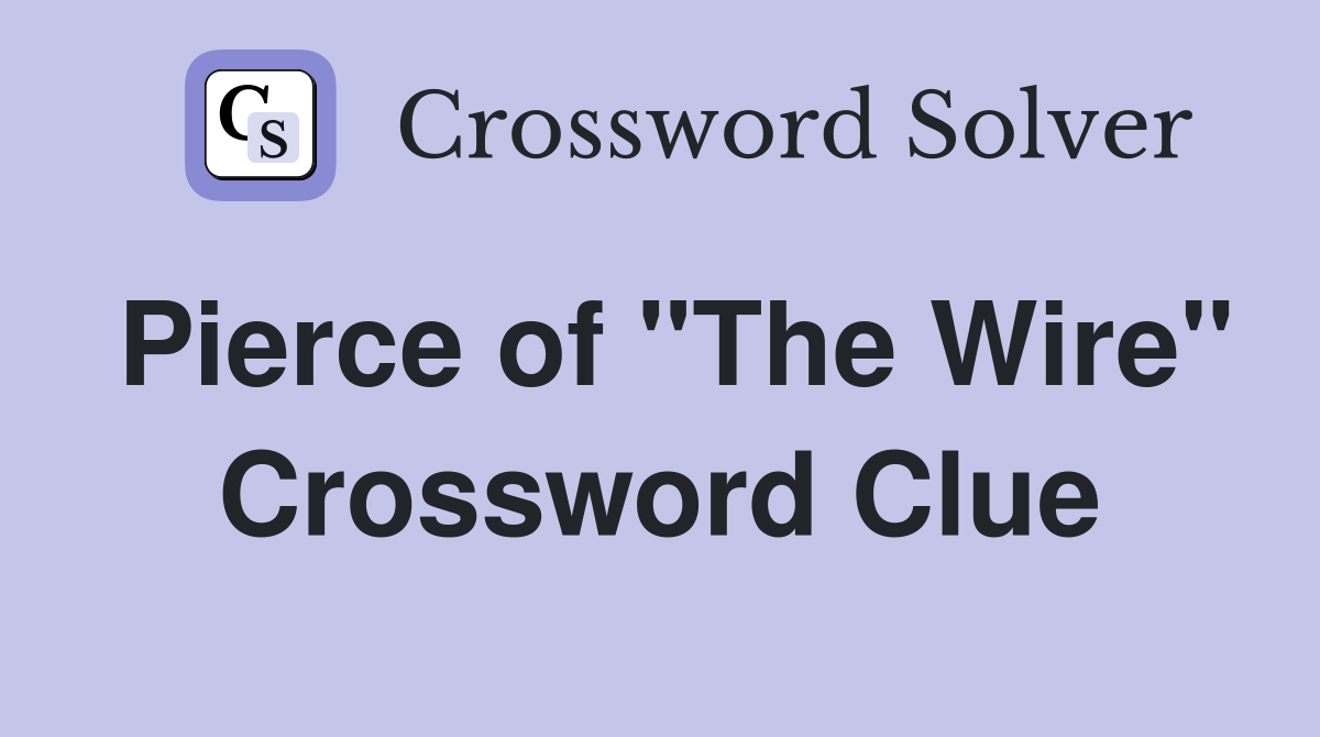 Pierce of "The Wire" Crossword Clue