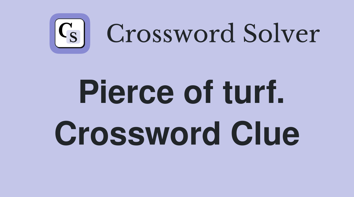 Pierce of turf. Crossword Clue