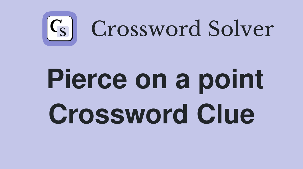 Pierce on a point Crossword Clue