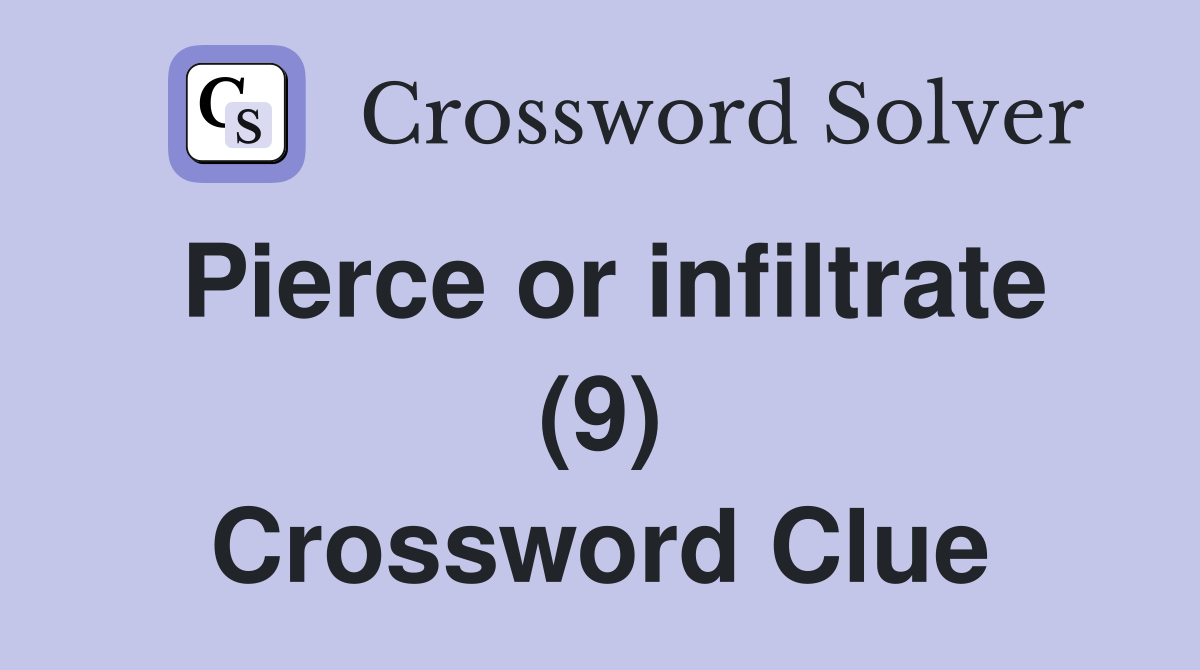 Pierce or infiltrate (9) Crossword Clue